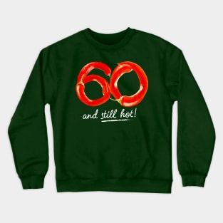 60th Birthday Gifts - 60 Years and still Hot Crewneck Sweatshirt